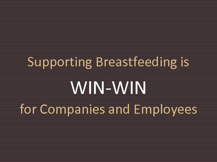 Supporting Breastfeeding is WIN-WIN for Companies and Employees 