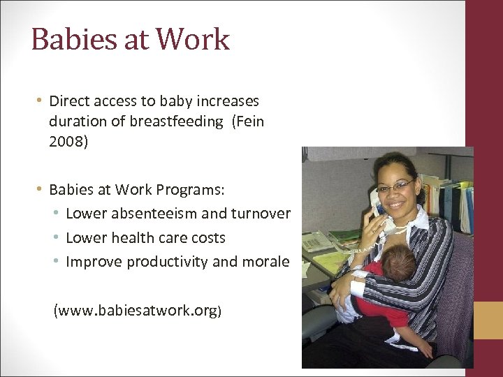 Babies at Work • Direct access to baby increases duration of breastfeeding (Fein 2008)