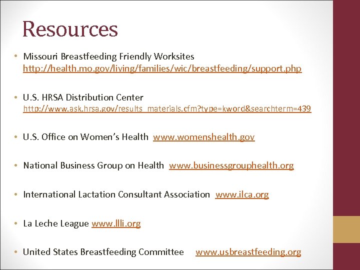 Resources • Missouri Breastfeeding Friendly Worksites http: //health. mo. gov/living/families/wic/breastfeeding/support. php • U. S.