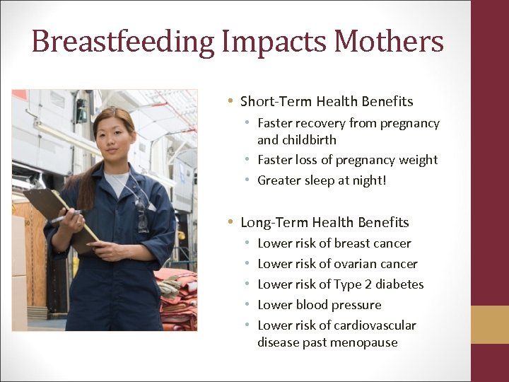 Breastfeeding Impacts Mothers • Short-Term Health Benefits • Faster recovery from pregnancy and childbirth