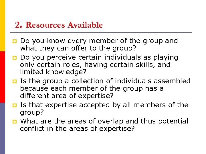 2. Resources Available p p p Do you know every member of the group