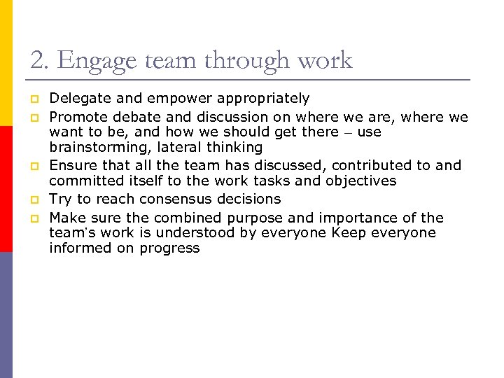 2. Engage team through work p p p Delegate and empower appropriately Promote debate