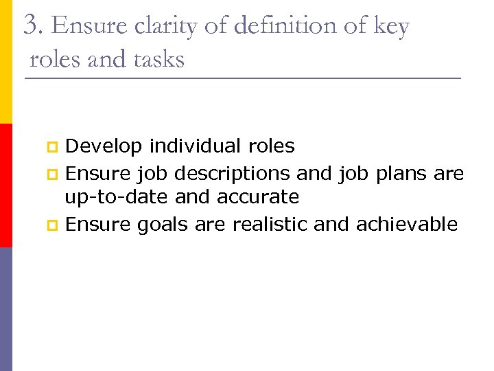 3. Ensure clarity of definition of key roles and tasks Develop individual roles p