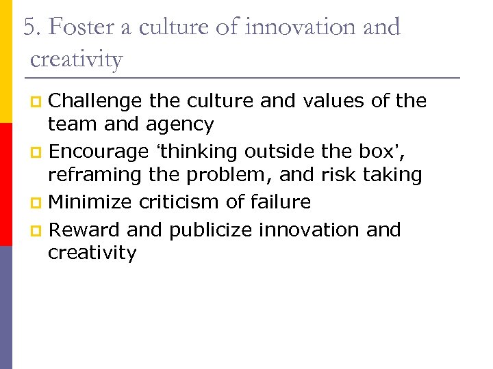 5. Foster a culture of innovation and creativity Challenge the culture and values of