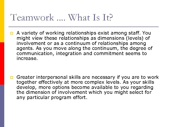 Teamwork. . What Is It? p A variety of working relationships exist among staff.