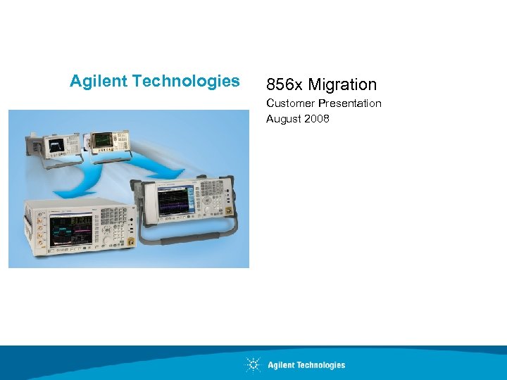 Agilent Technologies 856 x Migration Customer Presentation August 2008 
