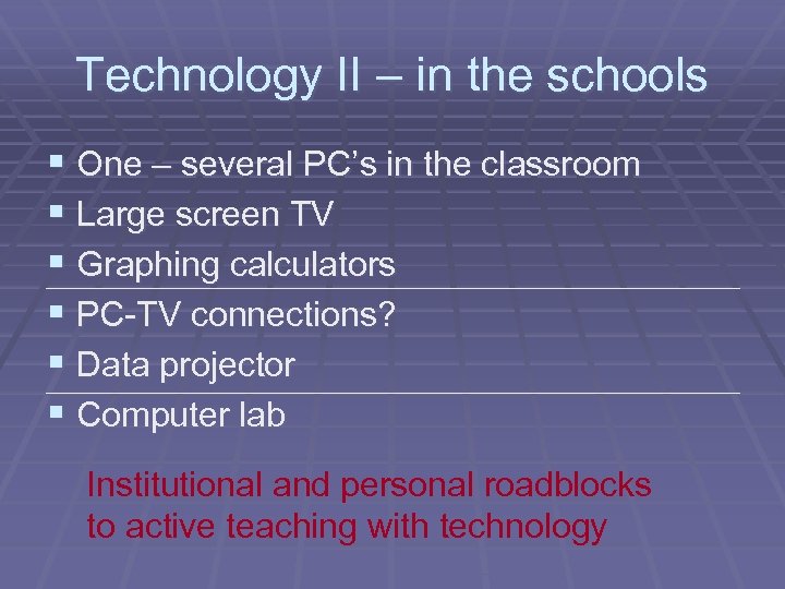 Technology II – in the schools § One – several PC’s in the classroom