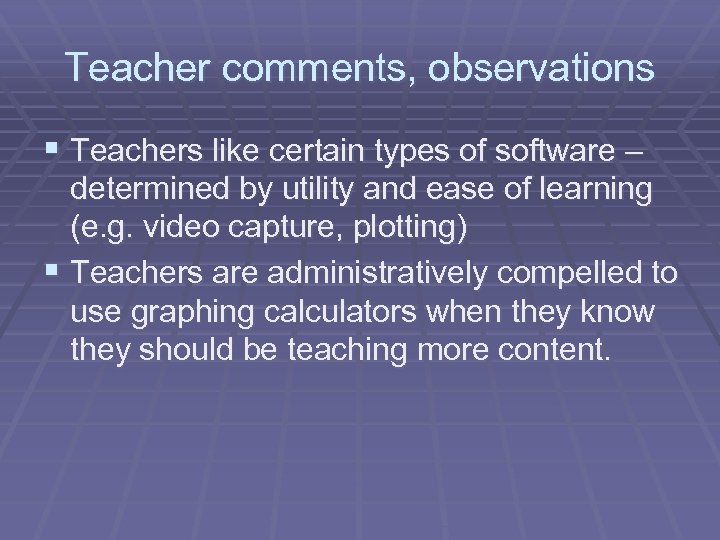 Teacher comments, observations § Teachers like certain types of software – determined by utility