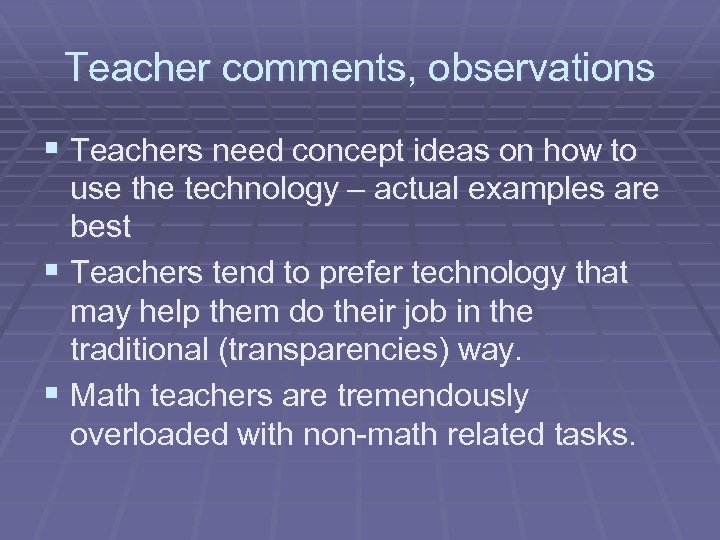 Teacher comments, observations § Teachers need concept ideas on how to use the technology