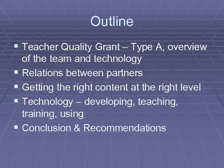 Outline § Teacher Quality Grant – Type A, overview of the team and technology