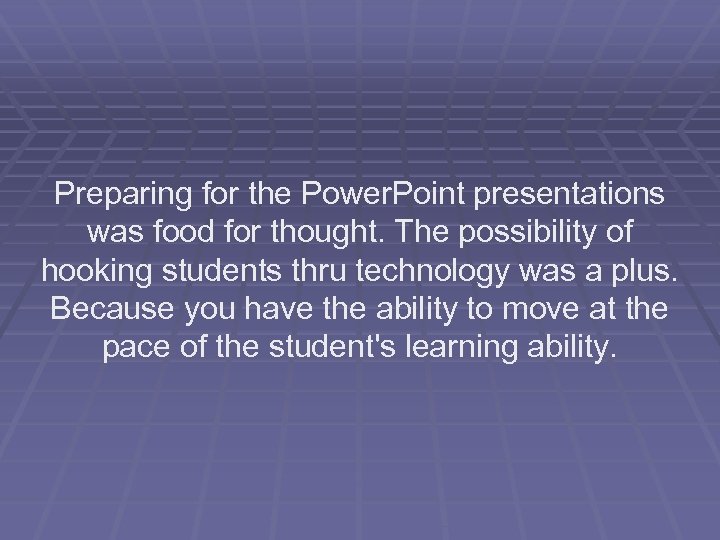 Preparing for the Power. Point presentations was food for thought. The possibility of hooking