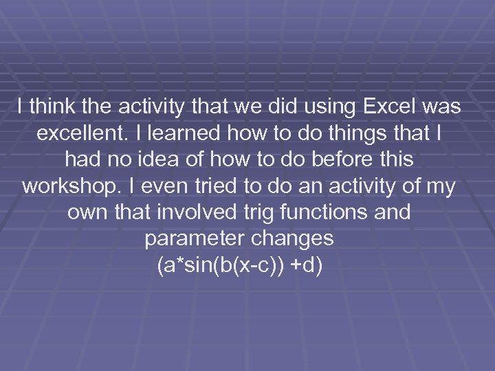 I think the activity that we did using Excel was excellent. I learned how