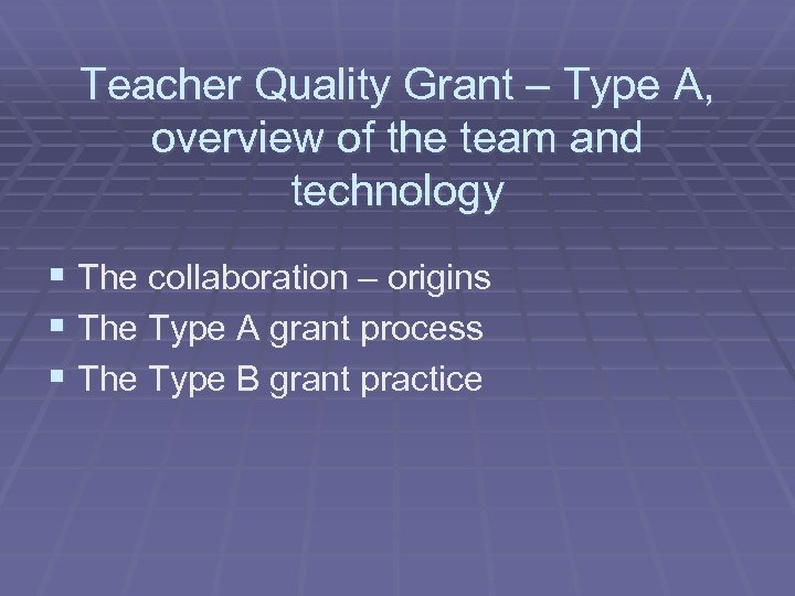 Teacher Quality Grant – Type A, overview of the team and technology § The