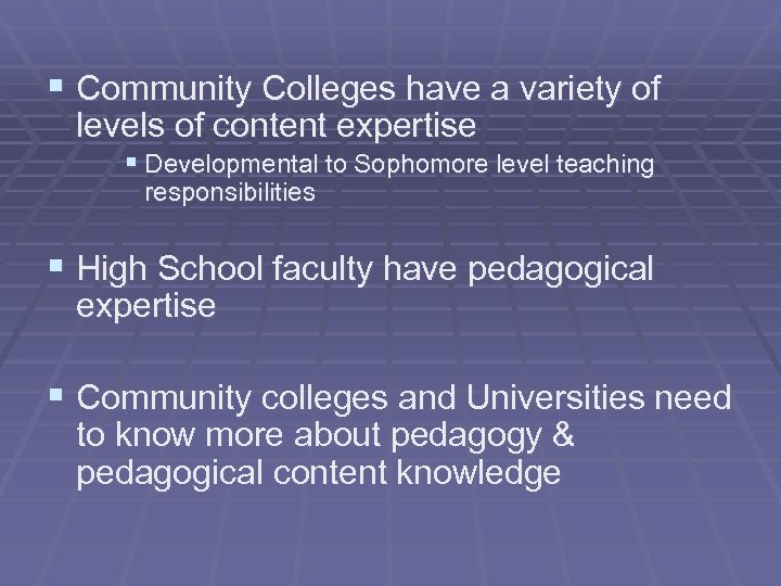§ Community Colleges have a variety of levels of content expertise § Developmental to