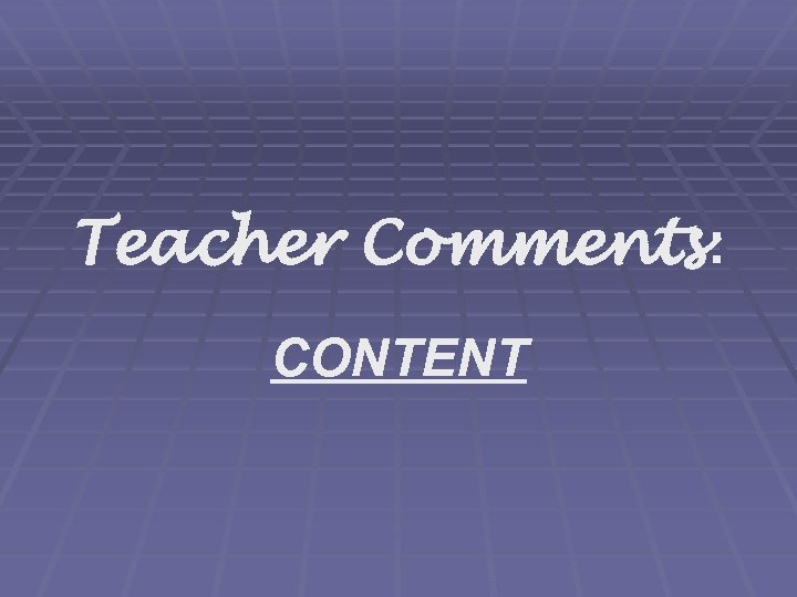 Teacher Comments: CONTENT 