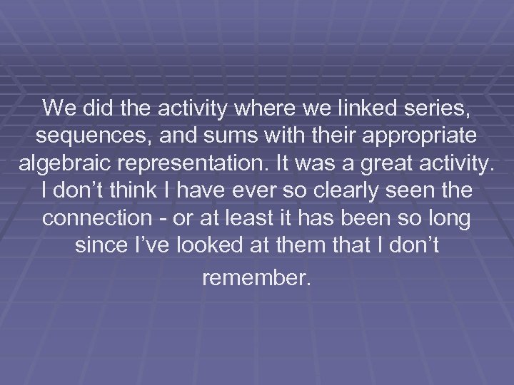 We did the activity where we linked series, sequences, and sums with their appropriate