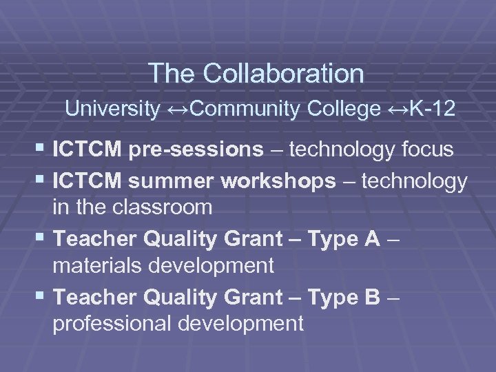 The Collaboration University ↔Community College ↔K-12 § ICTCM pre-sessions – technology focus § ICTCM