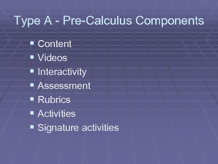 Type A - Pre-Calculus Components § Content § Videos § Interactivity § Assessment §