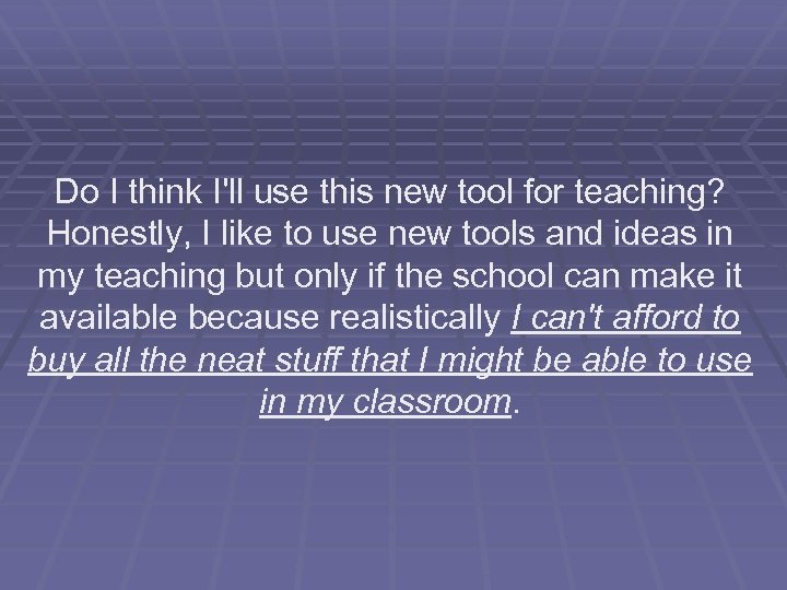 Do I think I'll use this new tool for teaching? Honestly, I like to