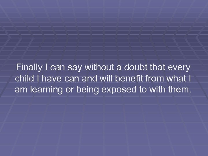 Finally I can say without a doubt that every child I have can and