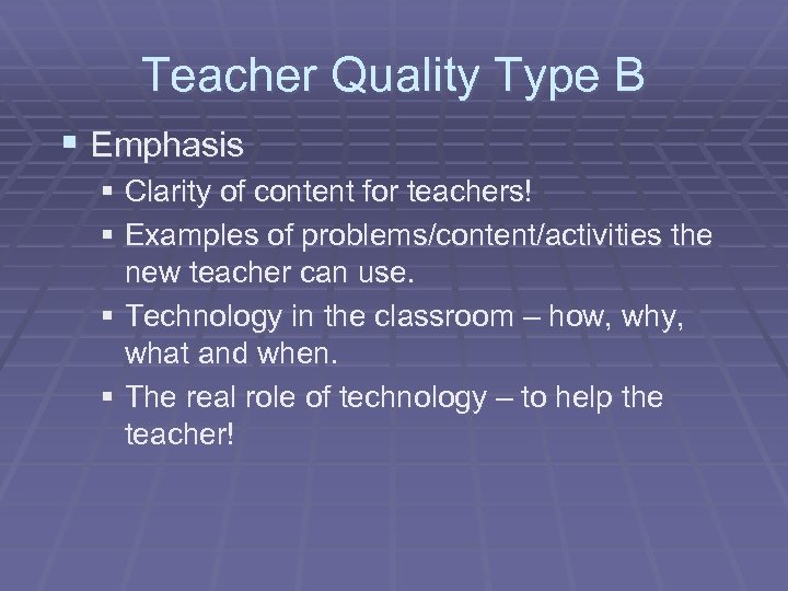 Teacher Quality Type B § Emphasis § Clarity of content for teachers! § Examples