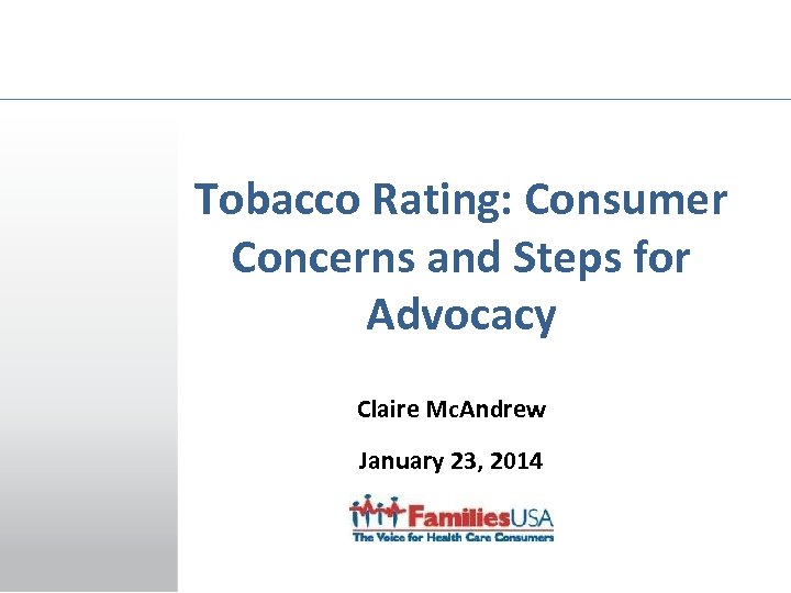 Tobacco Rating: Consumer Concerns and Steps for Advocacy Claire Mc. Andrew January 23, 2014