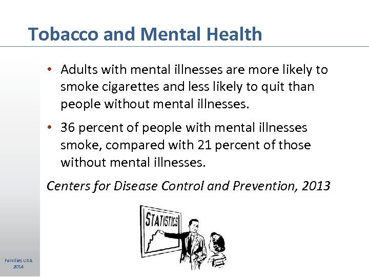 Tobacco and Mental Health • Adults with mental illnesses are more likely to smoke