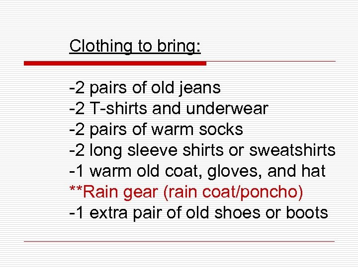 Clothing to bring: -2 pairs of old jeans -2 T-shirts and underwear -2 pairs