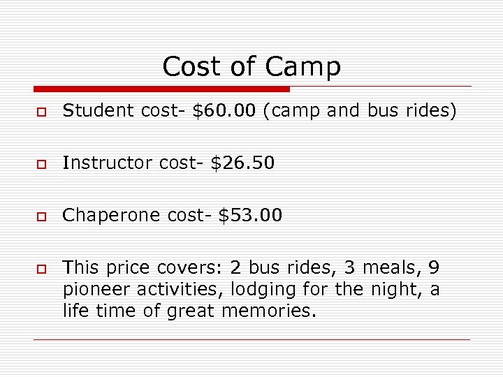 Cost of Camp o Student cost- $60. 00 (camp and bus rides) o Instructor