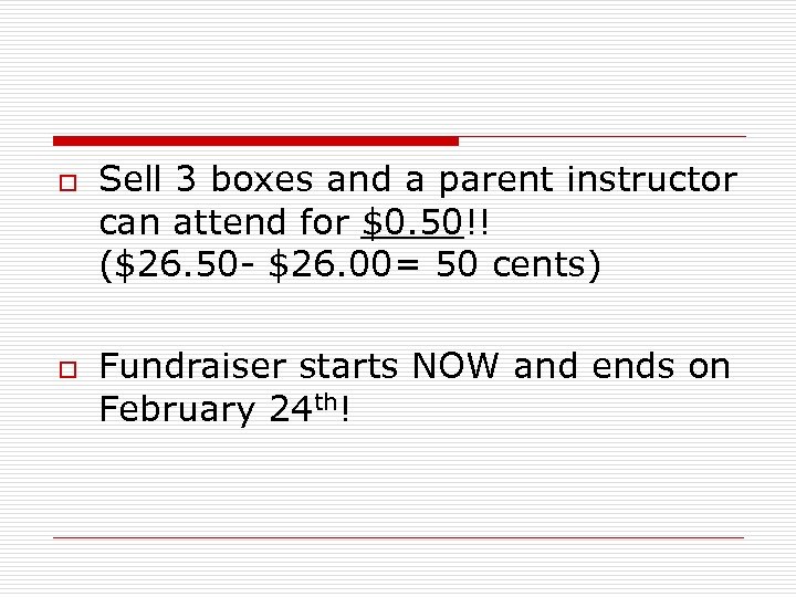 o o Sell 3 boxes and a parent instructor can attend for $0. 50!!