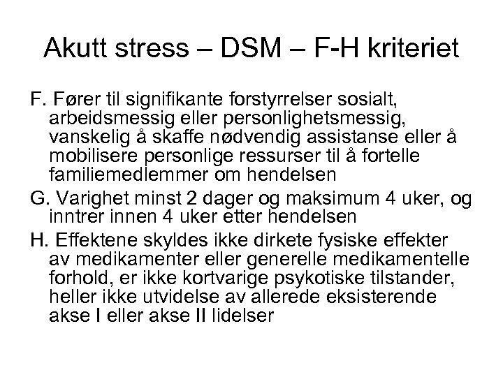 Akutt stress – DSM – F-H kriteriet F. Fører til signifikante forstyrrelser sosialt, arbeidsmessig