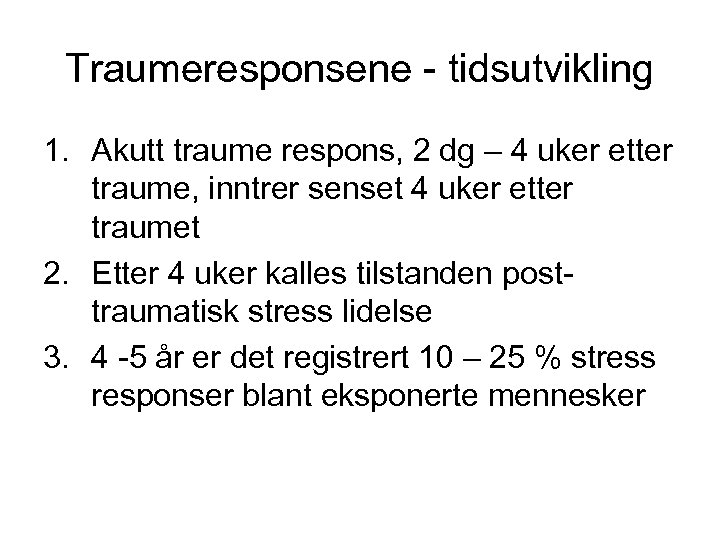 Traumeresponsene - tidsutvikling 1. Akutt traume respons, 2 dg – 4 uker etter traume,