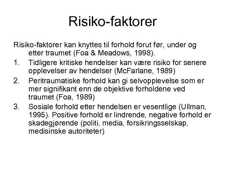 Risiko-faktorer kan knyttes til forhold forut før, under og etter traumet (Foa & Meadows,