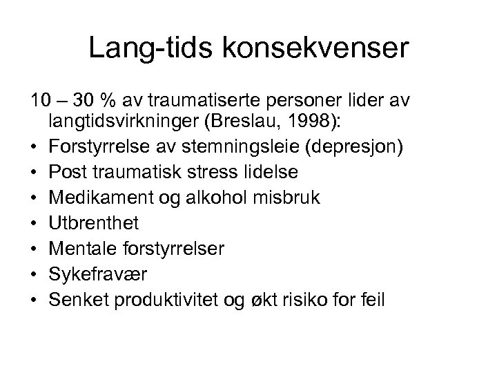 Lang-tids konsekvenser 10 – 30 % av traumatiserte personer lider av langtidsvirkninger (Breslau, 1998):