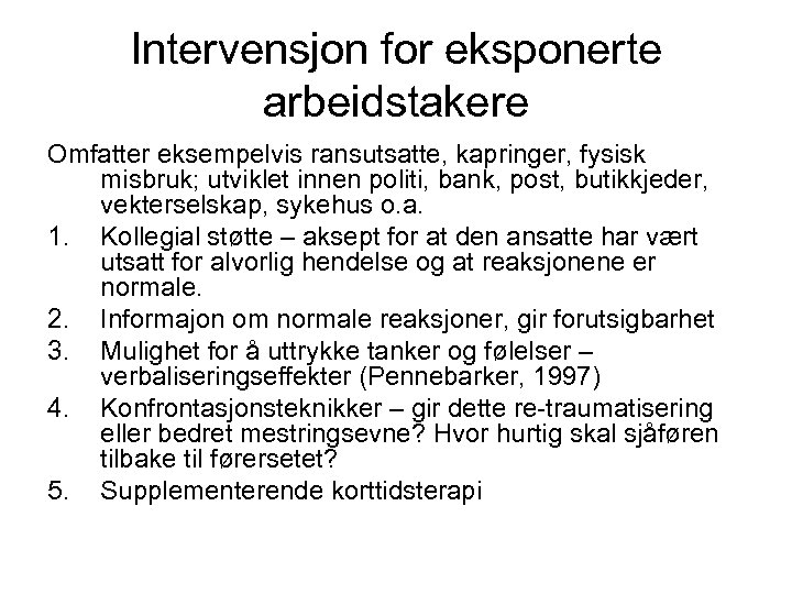 Intervensjon for eksponerte arbeidstakere Omfatter eksempelvis ransutsatte, kapringer, fysisk misbruk; utviklet innen politi, bank,