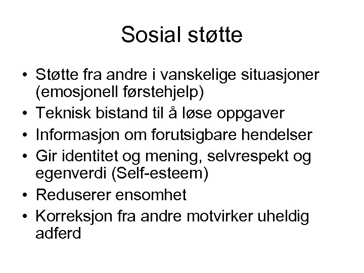 Sosial støtte • Støtte fra andre i vanskelige situasjoner (emosjonell førstehjelp) • Teknisk bistand