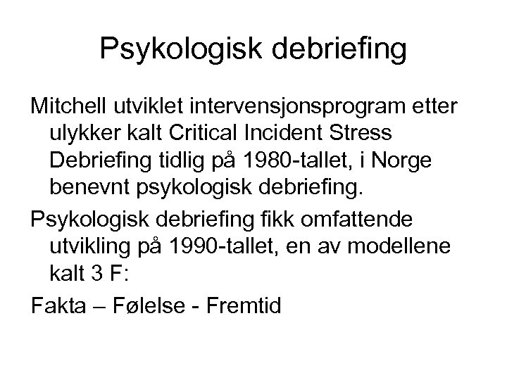 Psykologisk debriefing Mitchell utviklet intervensjonsprogram etter ulykker kalt Critical Incident Stress Debriefing tidlig på