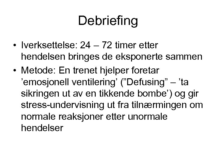 Debriefing • Iverksettelse: 24 – 72 timer etter hendelsen bringes de eksponerte sammen •