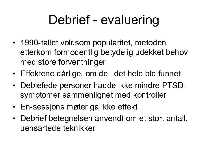 Debrief - evaluering • 1990 -tallet voldsom popularitet, metoden etterkom formodentlig betydelig udekket behov