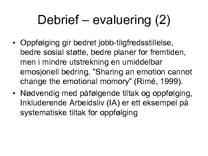 Debrief – evaluering (2) • Oppfølging gir bedret jobb-tilgfredsstillelse, bedre sosial støtte, bedre planer