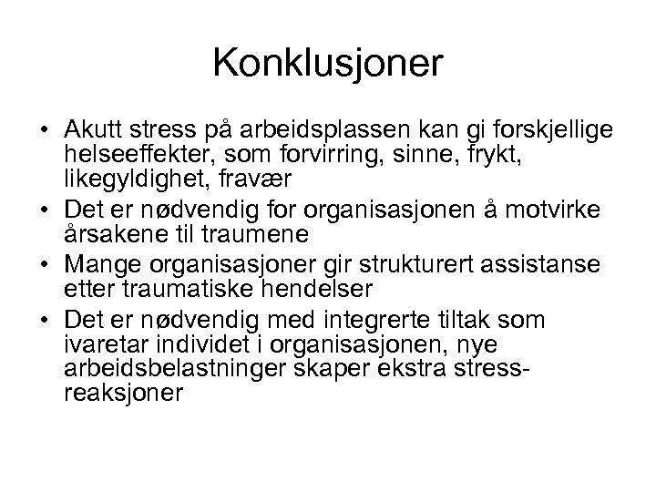 Konklusjoner • Akutt stress på arbeidsplassen kan gi forskjellige helseeffekter, som forvirring, sinne, frykt,