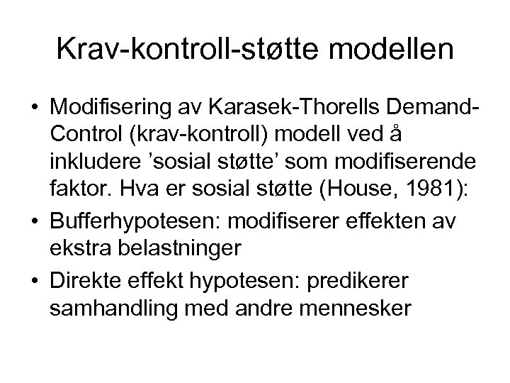 Krav-kontroll-støtte modellen • Modifisering av Karasek-Thorells Demand. Control (krav-kontroll) modell ved å inkludere ’sosial