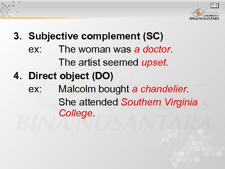 3. Subjective complement (SC) ex: The woman was a doctor. The artist seemed upset.