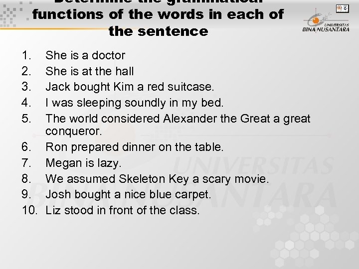 Determine the grammatical functions of the words in each of the sentence 1. 2.