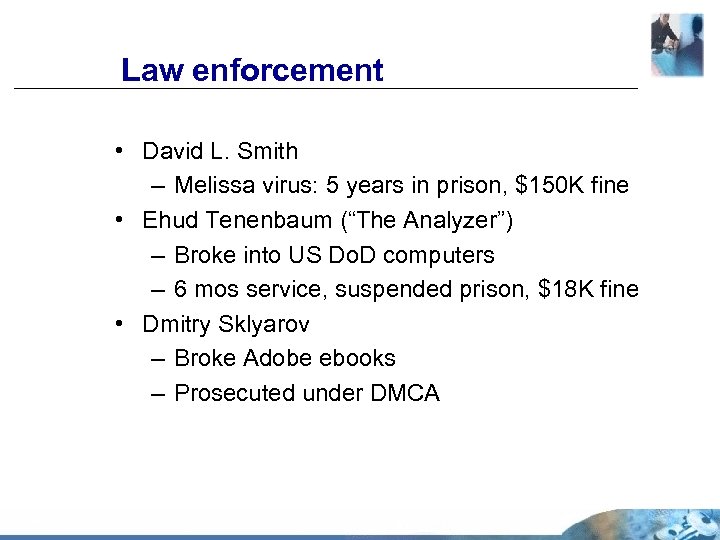Law enforcement • David L. Smith – Melissa virus: 5 years in prison, $150