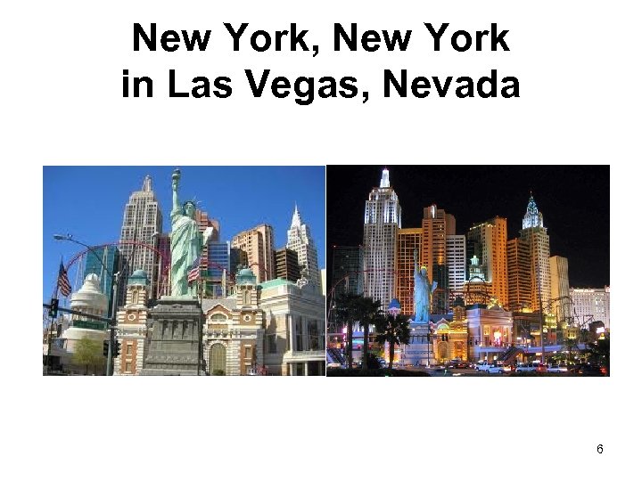 New York, New York in Las Vegas, Nevada 6 