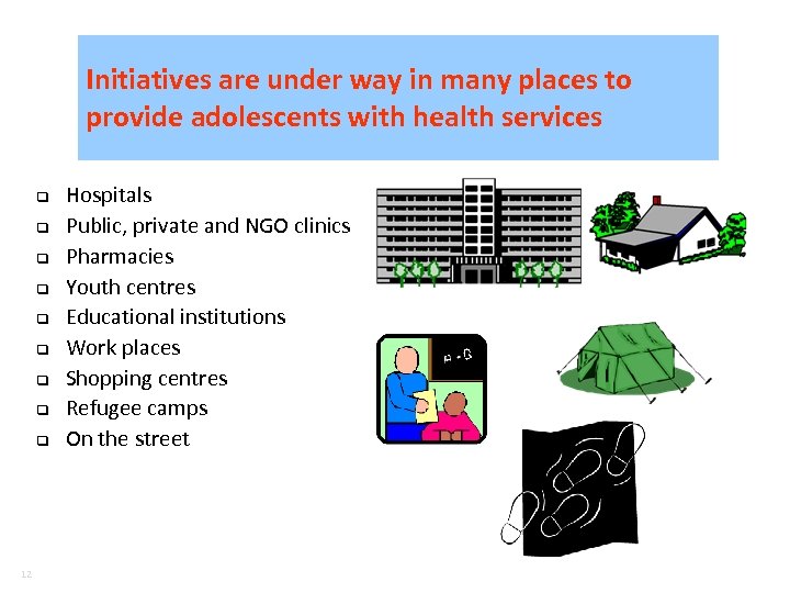 Initiatives are under way in many places to provide adolescents with health services q