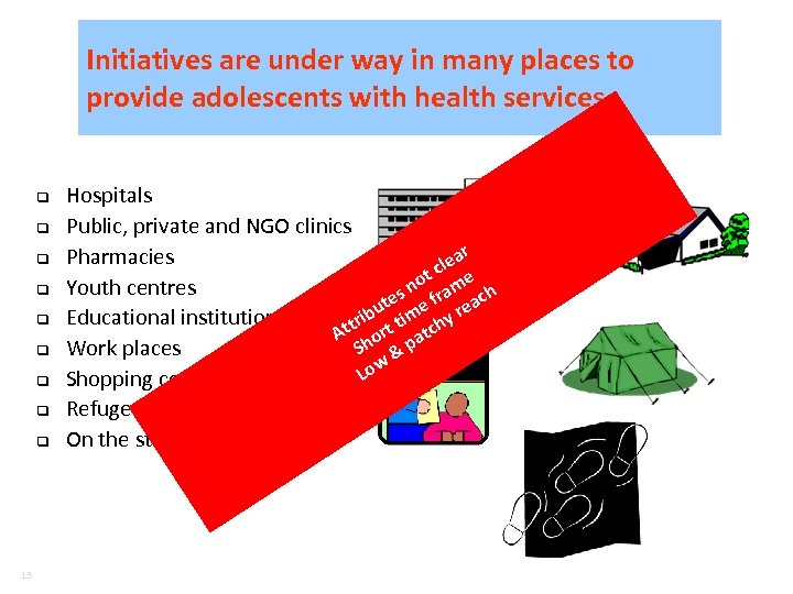 Initiatives are under way in many places to provide adolescents with health services q
