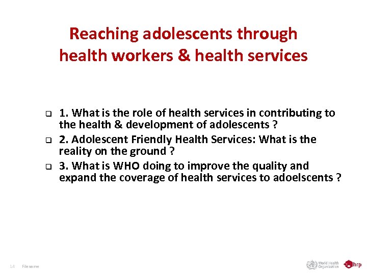Reaching adolescents through health workers & health services q q q 14 Filename 1.