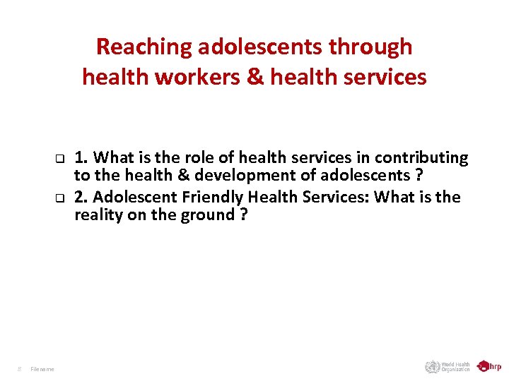 Reaching adolescents through health workers & health services q q 8 Filename 1. What
